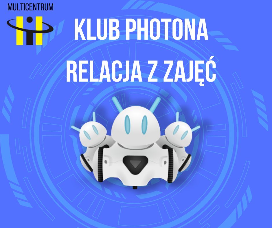 Read more about the article Klub Photona- relacja z  zajęć